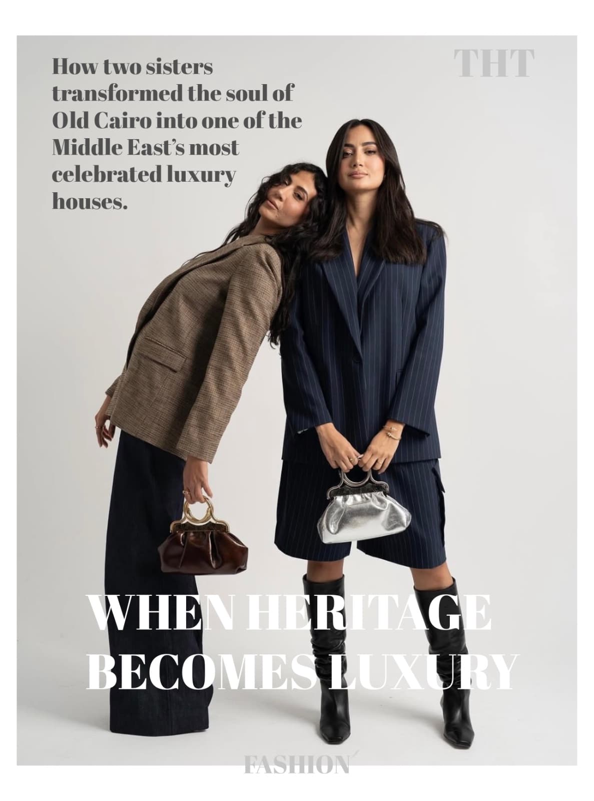 WHEN HERITAGE BECOMES LUXURY   How two sisters transformed the soul of Old Cairo into one of the Middle East’s most celebrated luxury houses.