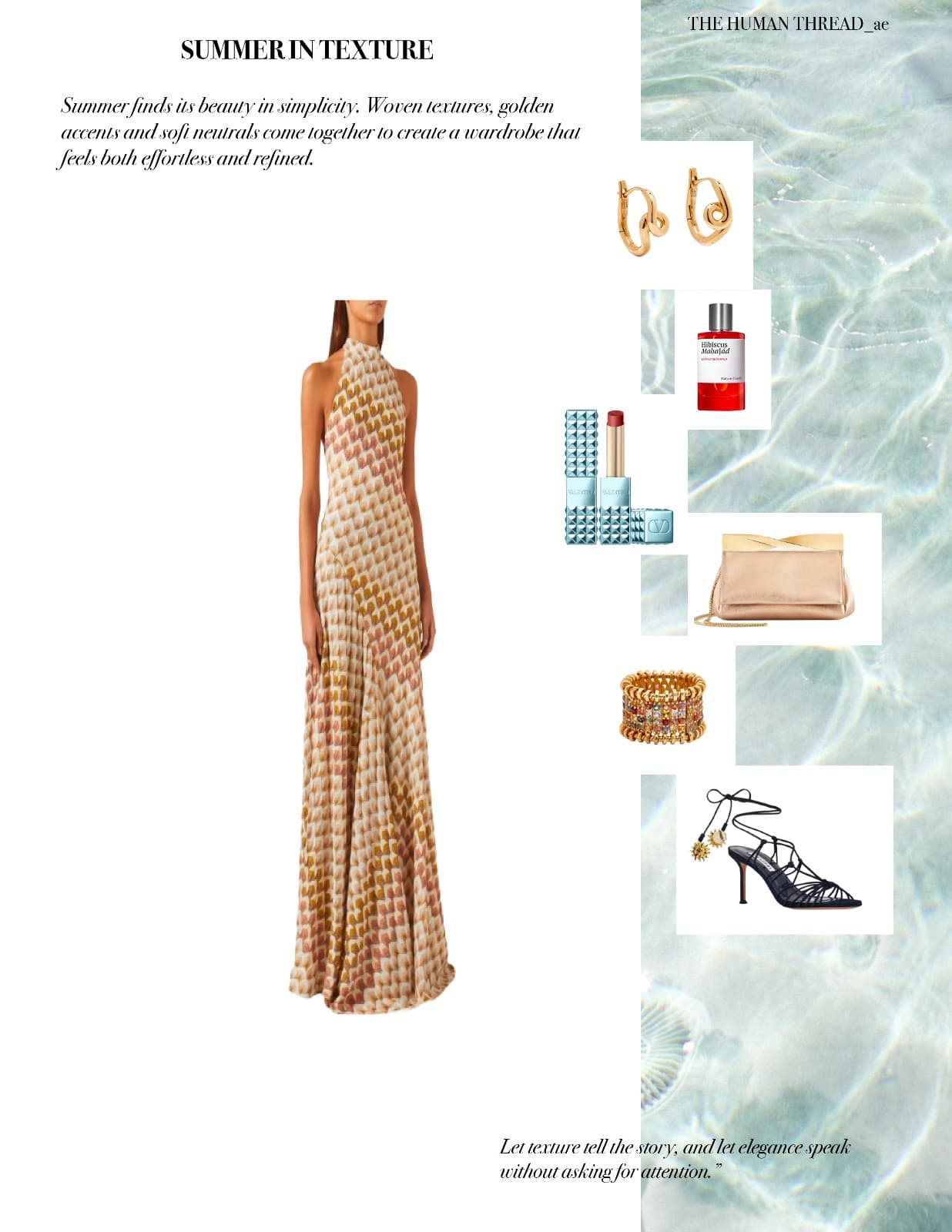 Summer in texture, where soft neutrals, golden details and effortless elegance come together.